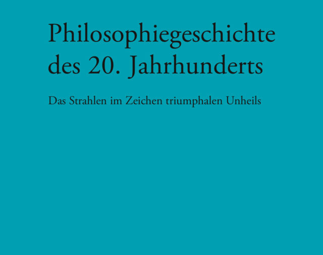 Philosophiegeschichte des 20. Jahrhunderts erschienen!